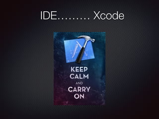 IDE……… Xcode
 