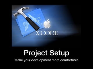 Project Setup
Make your development more comfortable
 
