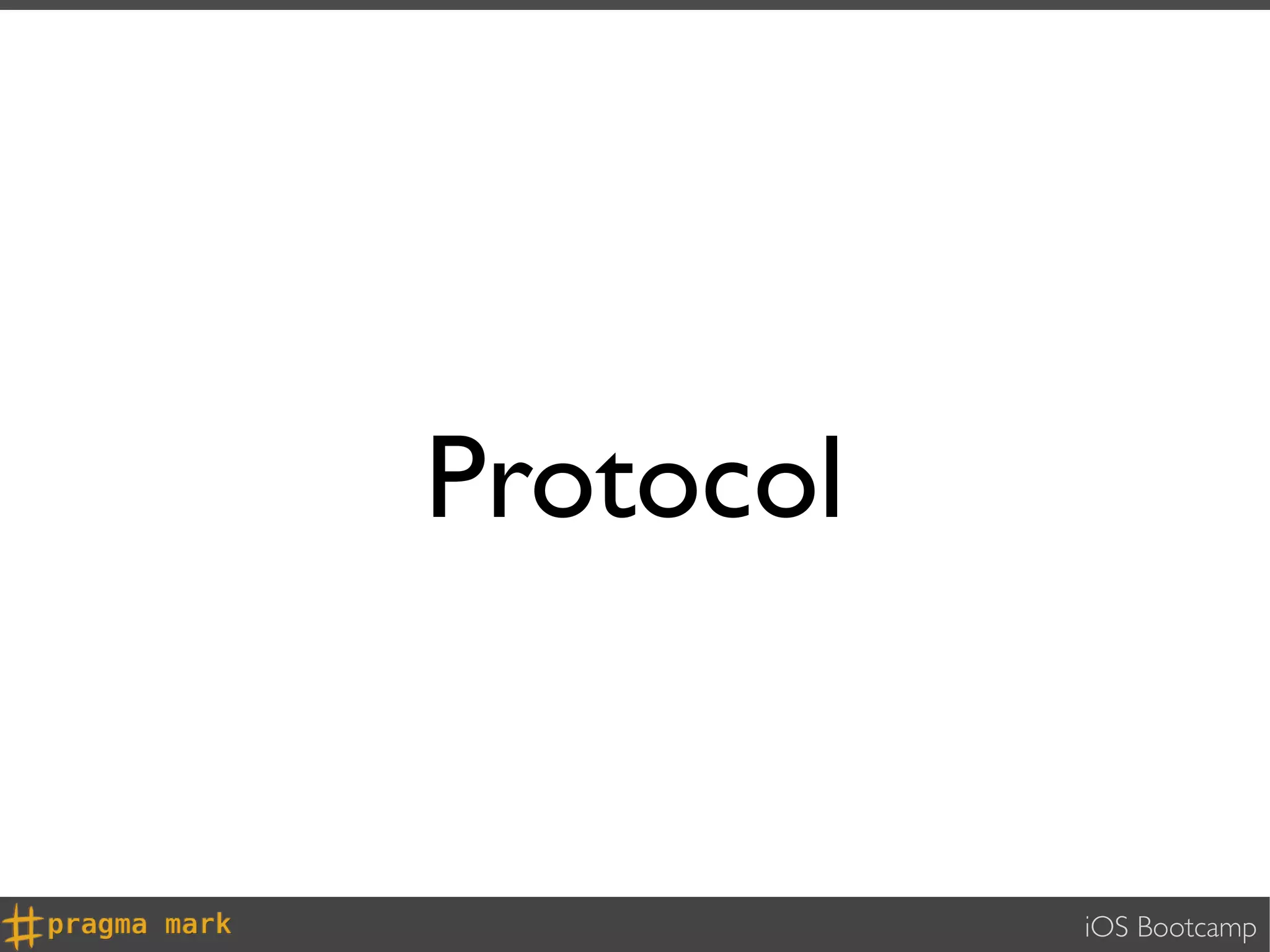 Protocol


           iOS Bootcamp
 