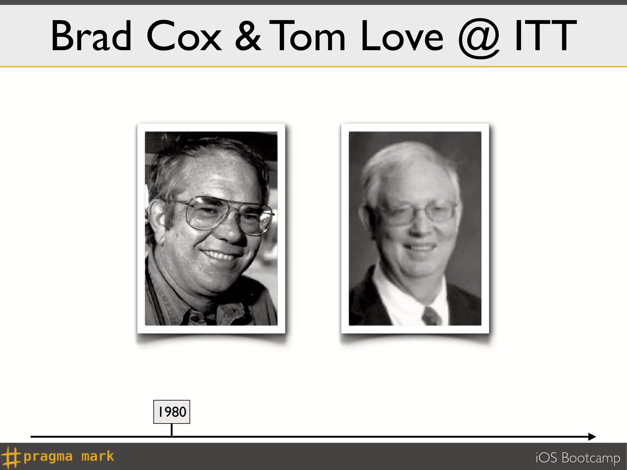 Brad Cox & Tom Love @ ITT




     1980


                       iOS Bootcamp
 