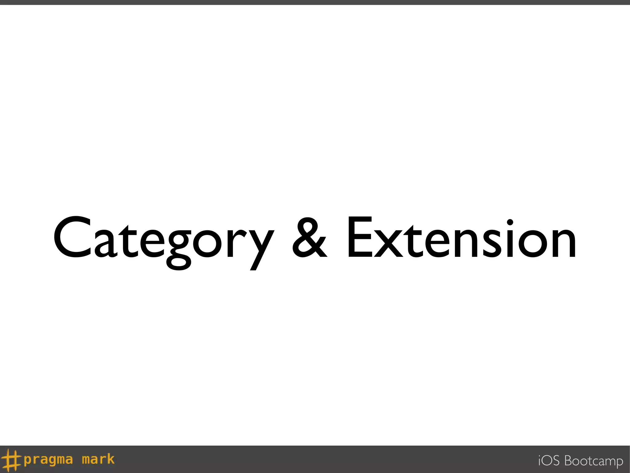 Category & Extension


                  iOS Bootcamp
 