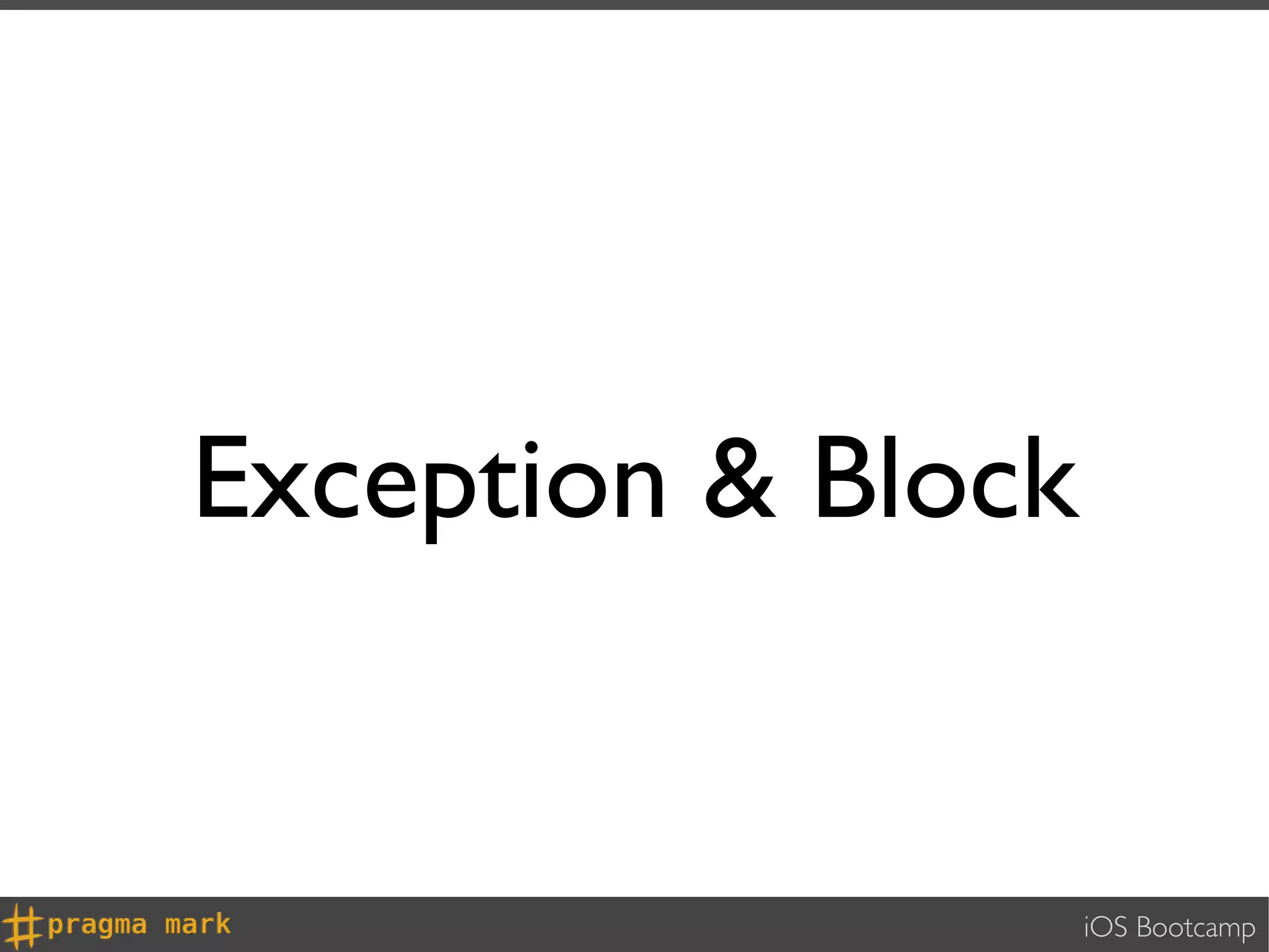 Exception & Block


                    iOS Bootcamp
 