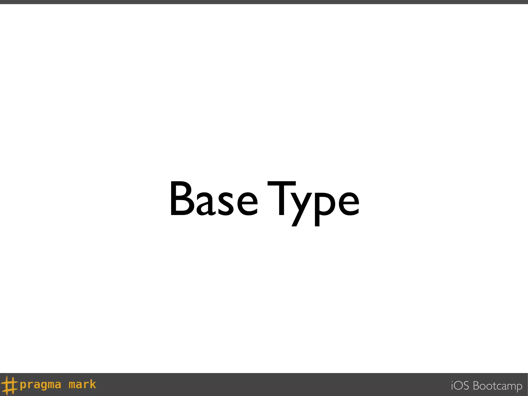 Base Type


            iOS Bootcamp
 