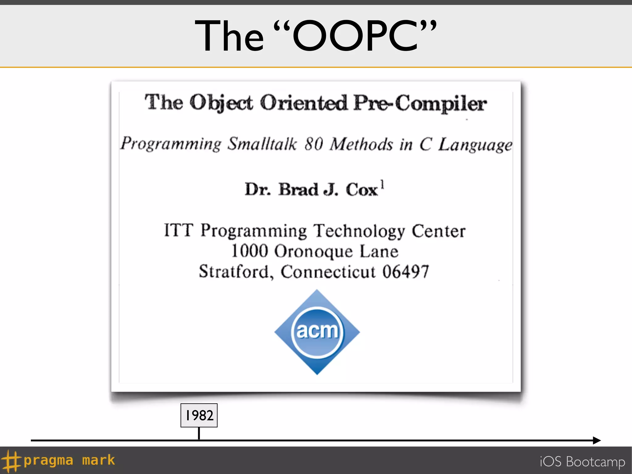 The “OOPC”




1982


              iOS Bootcamp
 