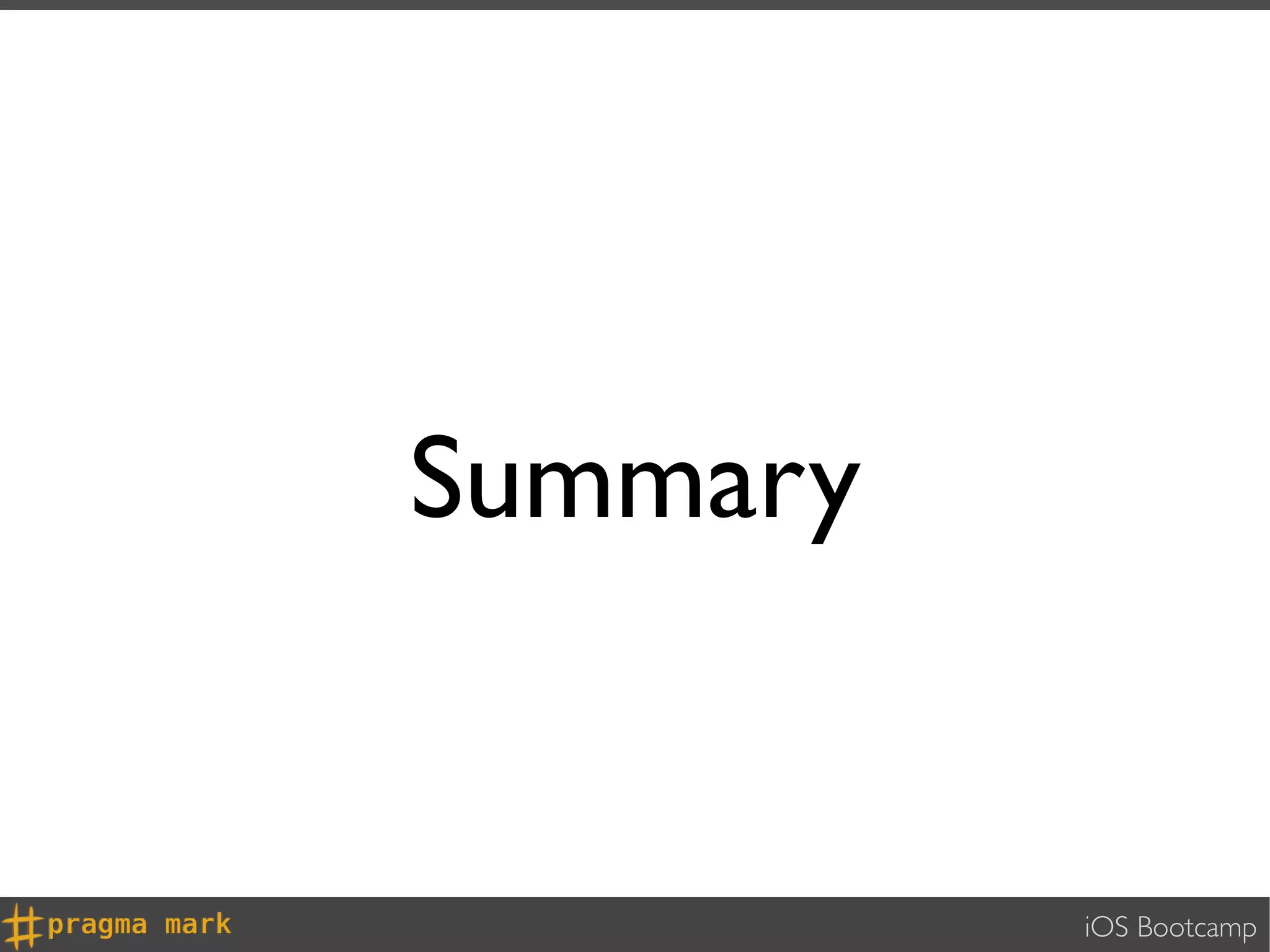 Summary


          iOS Bootcamp
 