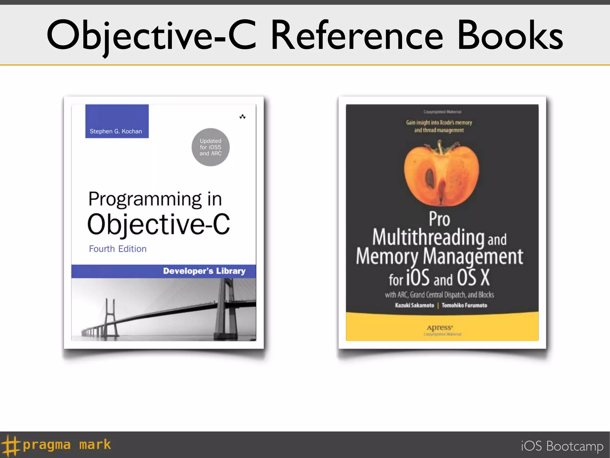 Objective-C Reference Books




                        iOS Bootcamp
 
