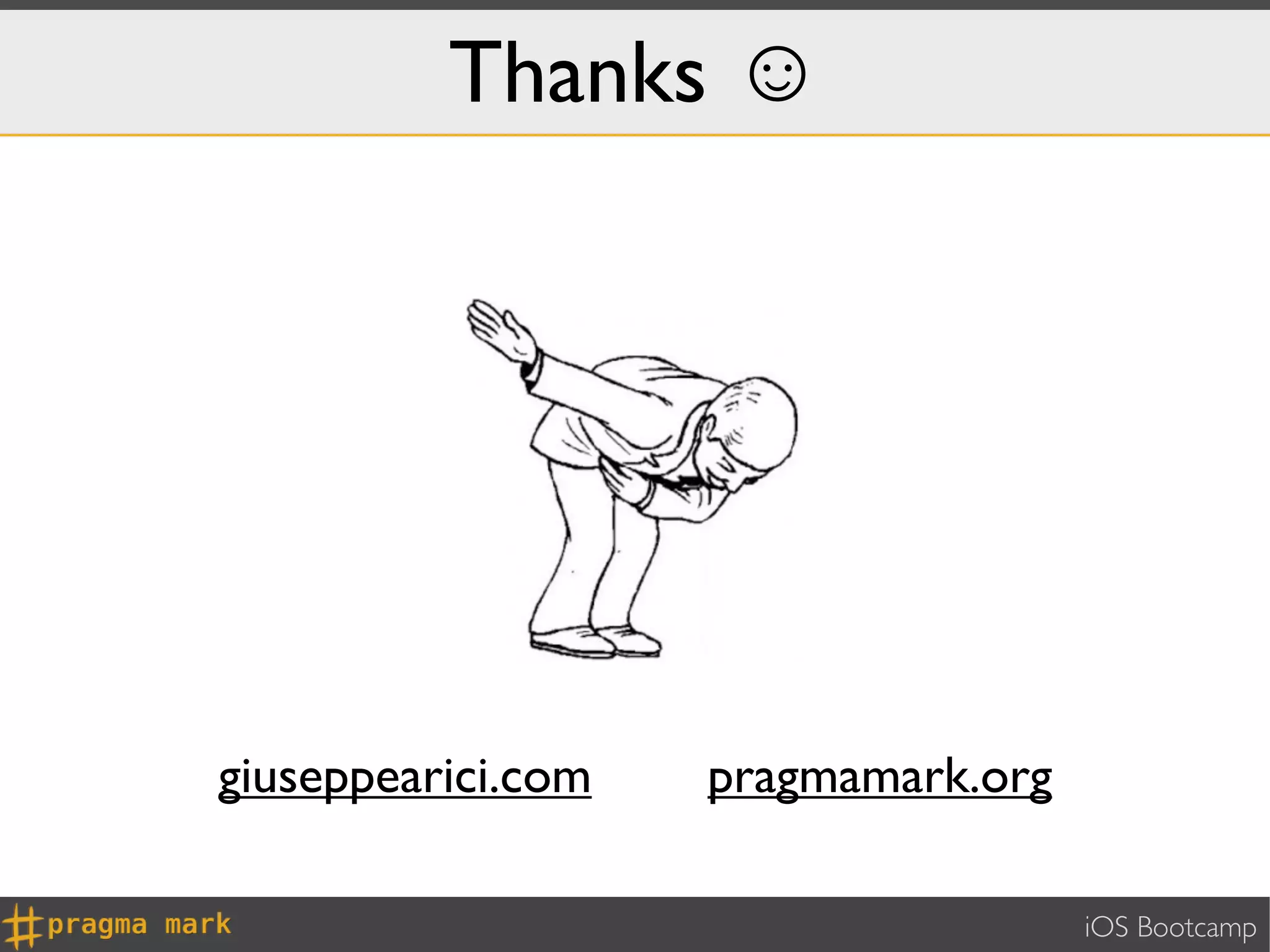 Thanks ☺




giuseppearici.com   pragmamark.org

                                     iOS Bootcamp
 