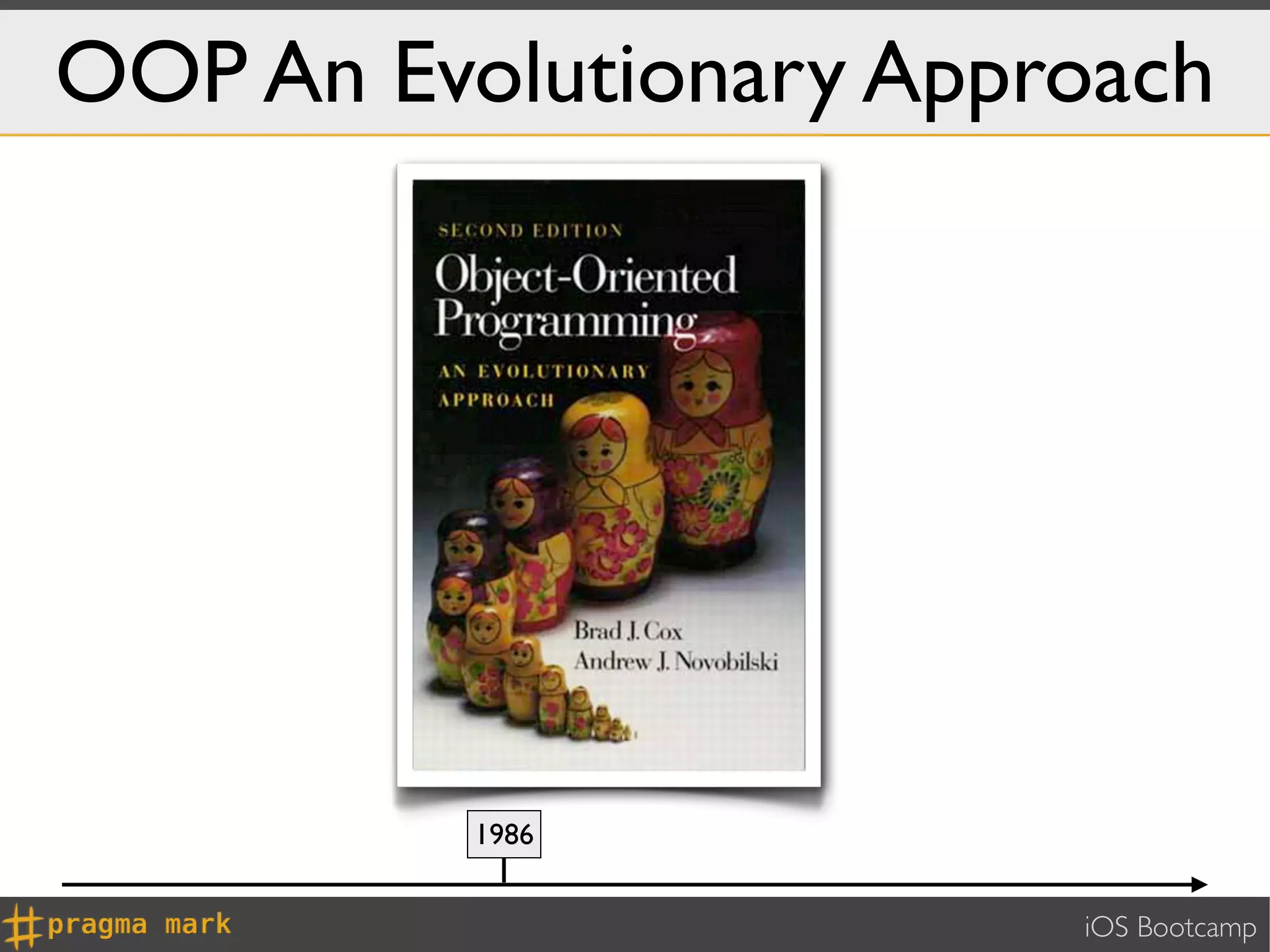 OOP An Evolutionary Approach




          1986


                        iOS Bootcamp
 
