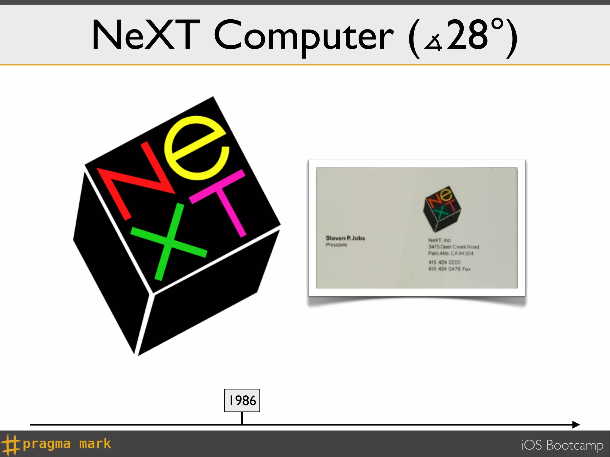 NeXT Computer (∡28°)




      1986


                       iOS Bootcamp
 