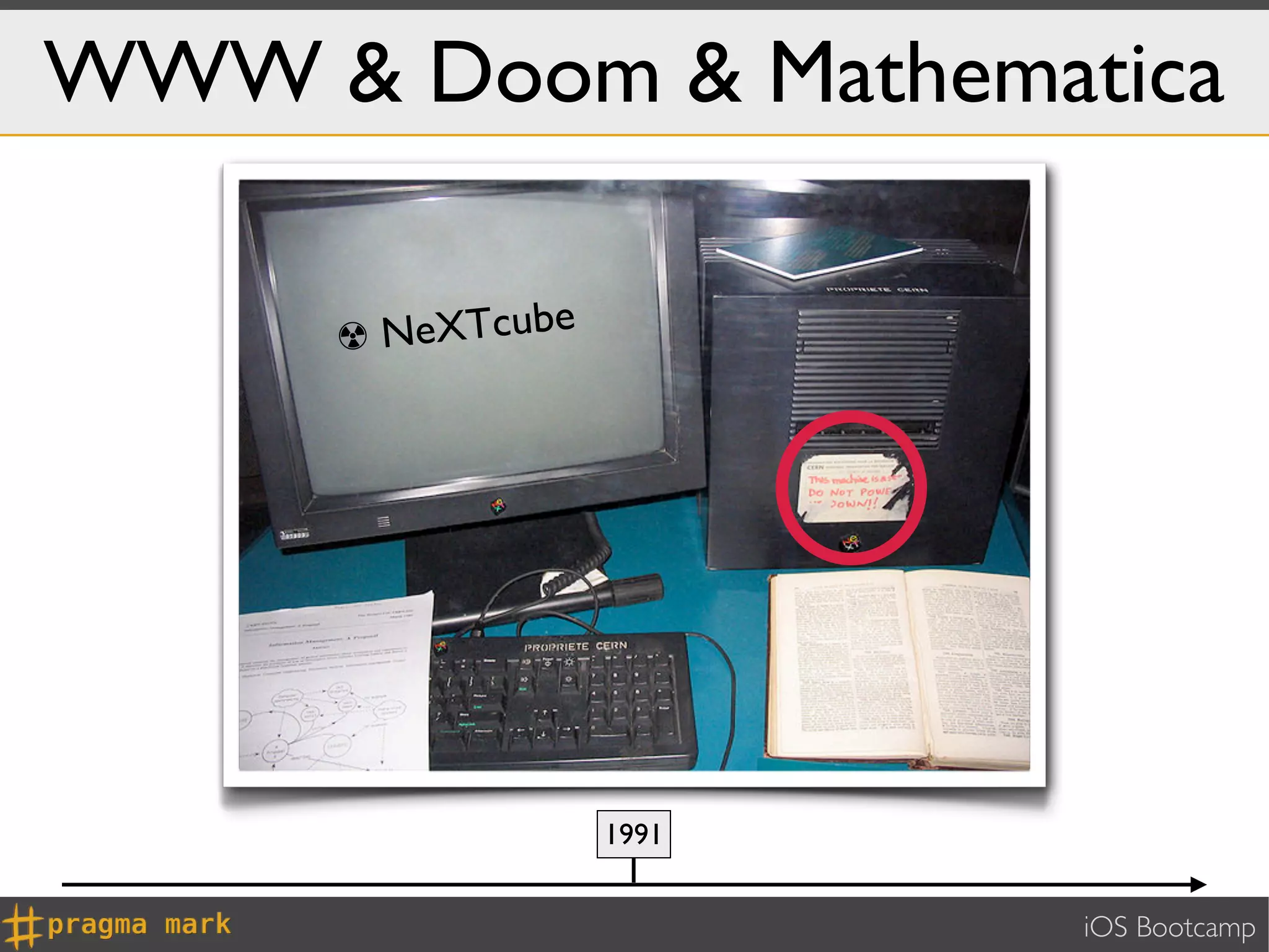 WWW & Doom & Mathematica

     ☢NeXTcube




                 1991


                        iOS Bootcamp
 