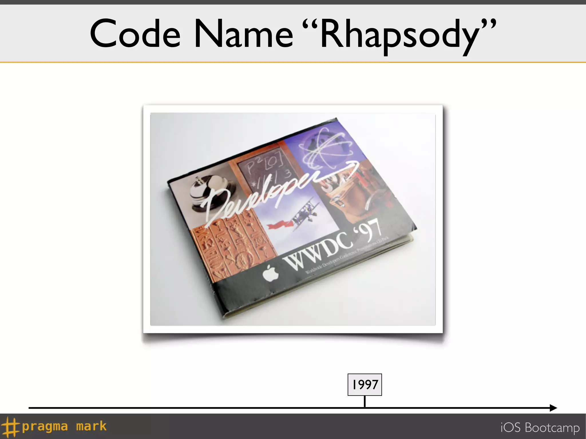 Code Name “Rhapsody”




            1997


                       iOS Bootcamp
 