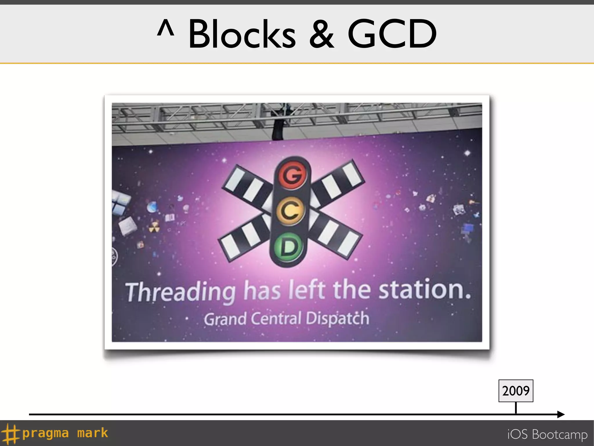 ^ Blocks & GCD




                 2009


                 iOS Bootcamp
 