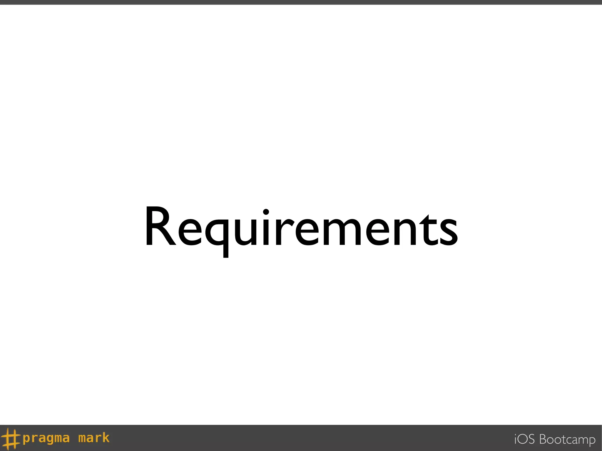 Requirements


               iOS Bootcamp
 