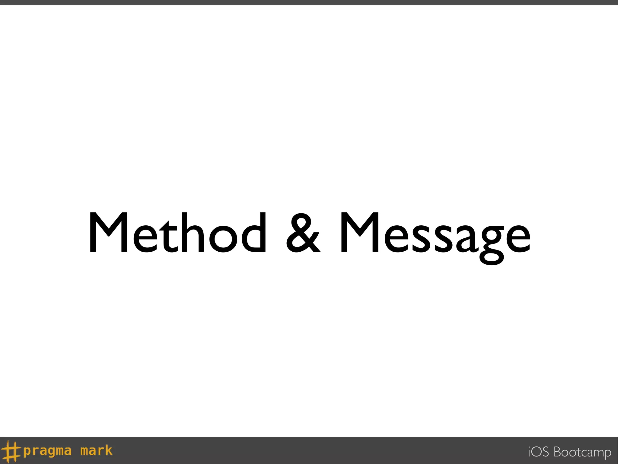 Method & Message


               iOS Bootcamp
 
