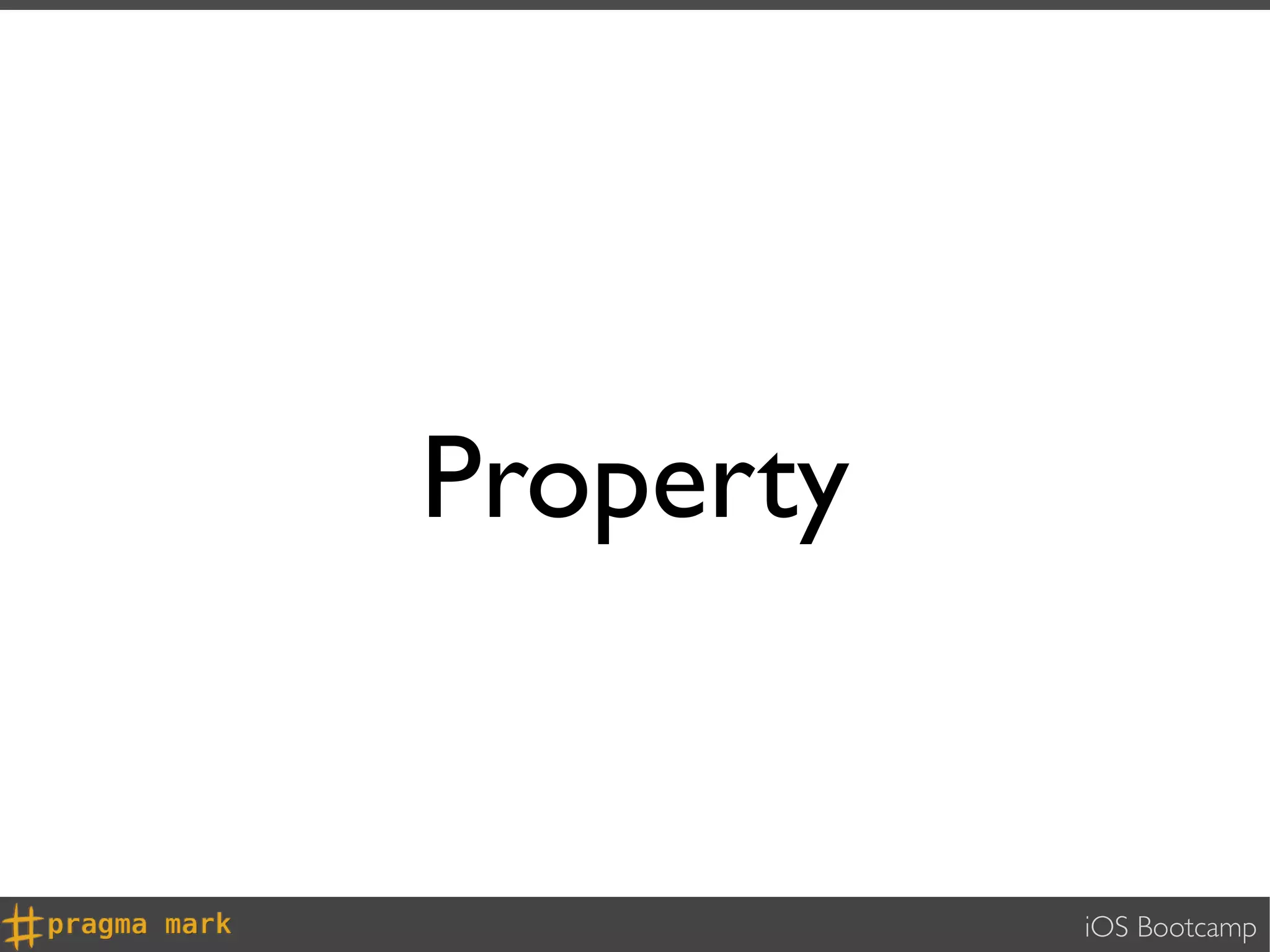 Property


           iOS Bootcamp
 