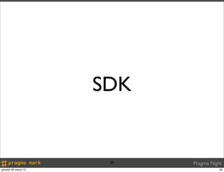 SDK


                       34   Pragma Night
giovedì 28 marzo 13                    34
 