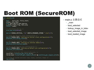  main.c 主要函式
 _main
 boot_selected
 lookup_image_in_bdev
 load_selected_image
 boot_loaded_image
21
 