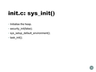  Initialise the heap.
 security_init(false);
 sys_setup_default_environment();
 task_init();
26
 