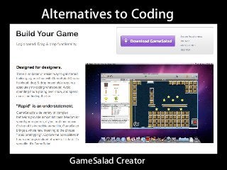 Alternatives to Coding




    GameSalad Creator
 
