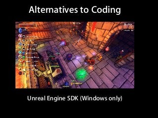Alternatives to Coding




Unreal Engine SDK (Windows only)
 