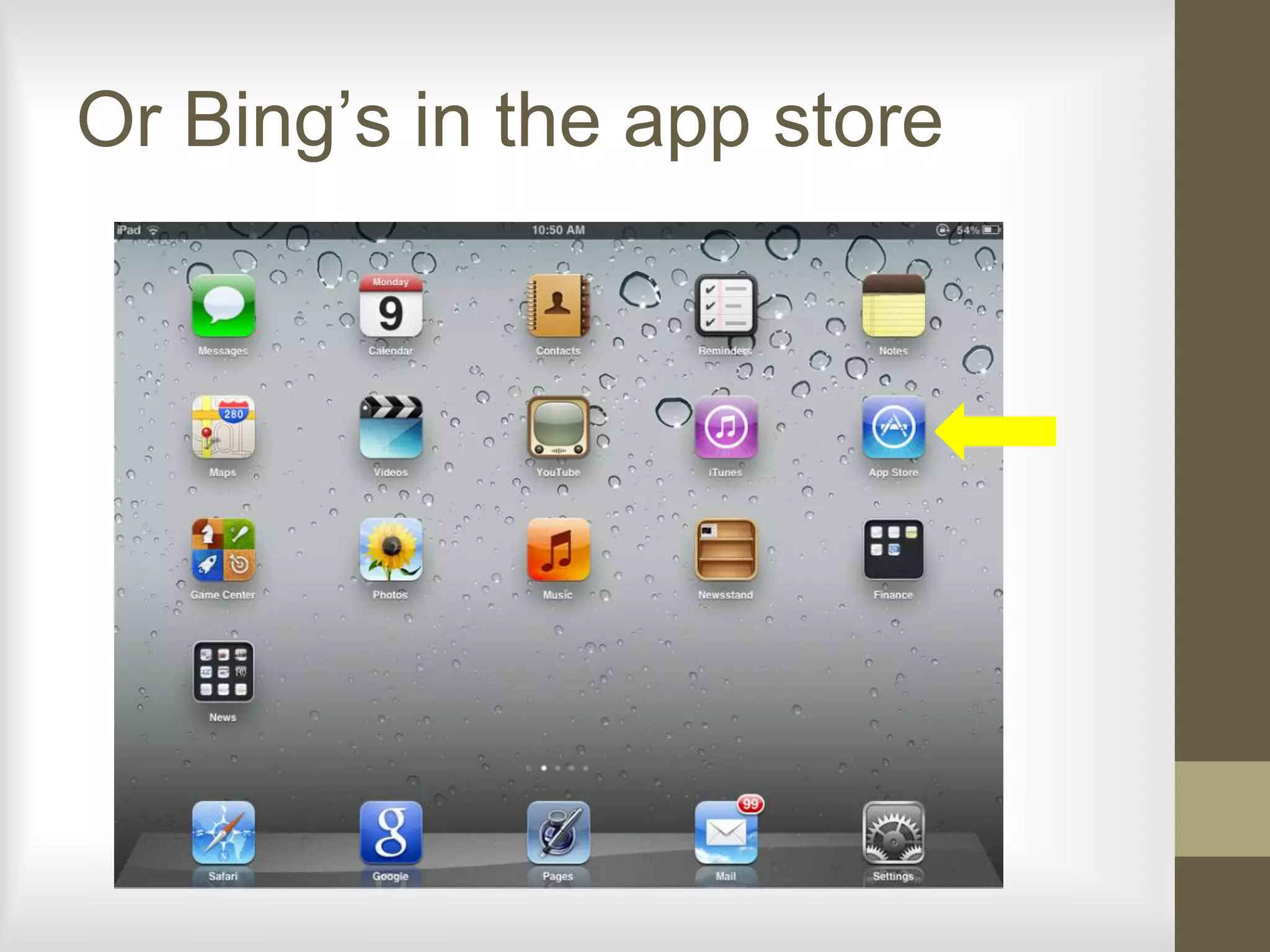 Or Bing’s in the app store
 