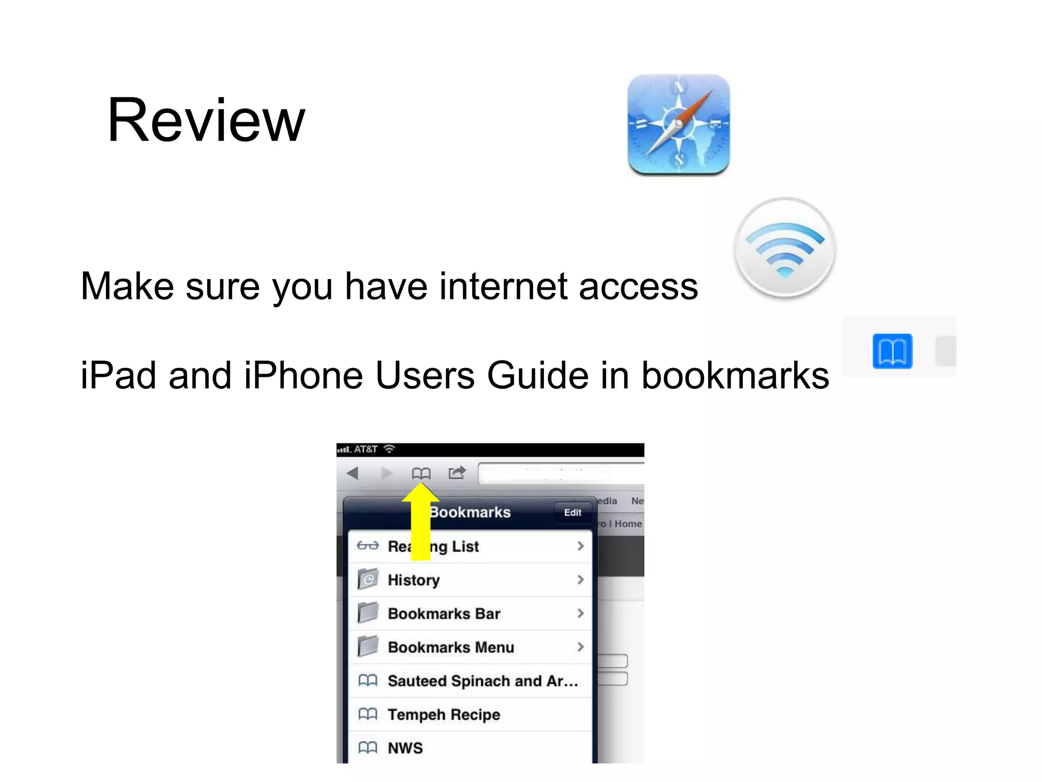 Review
Make sure you have internet access
iPad and iPhone Users Guide in bookmarks
 