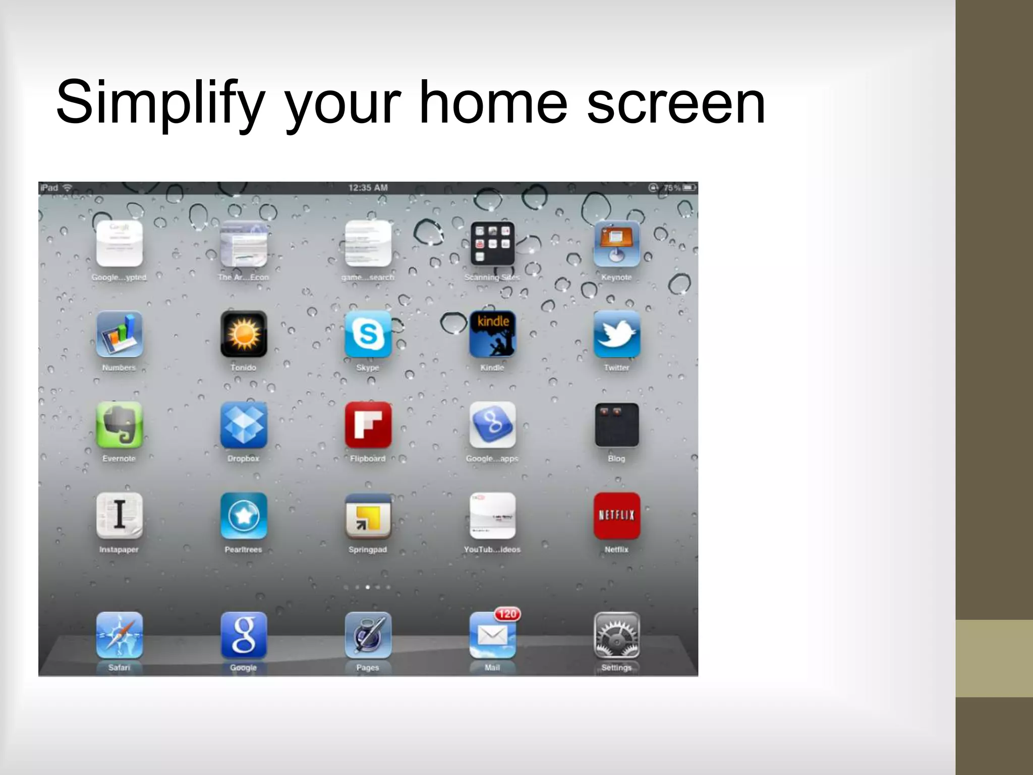 Simplify your home screen
 