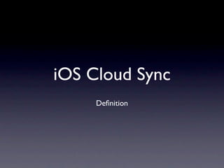 iOS Cloud Sync
     Deﬁnition
 