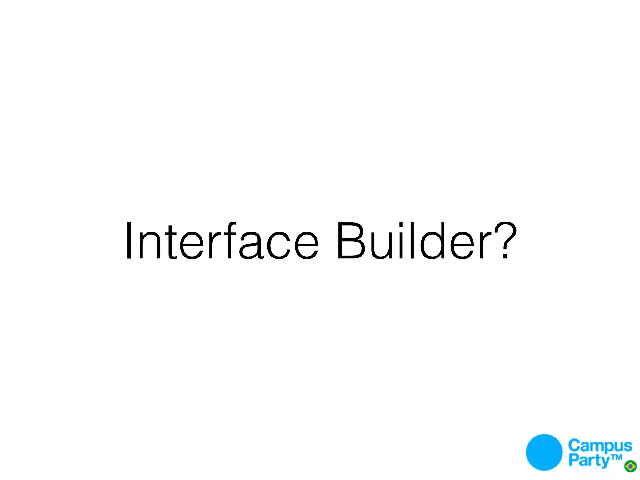 Interface Builder?
 