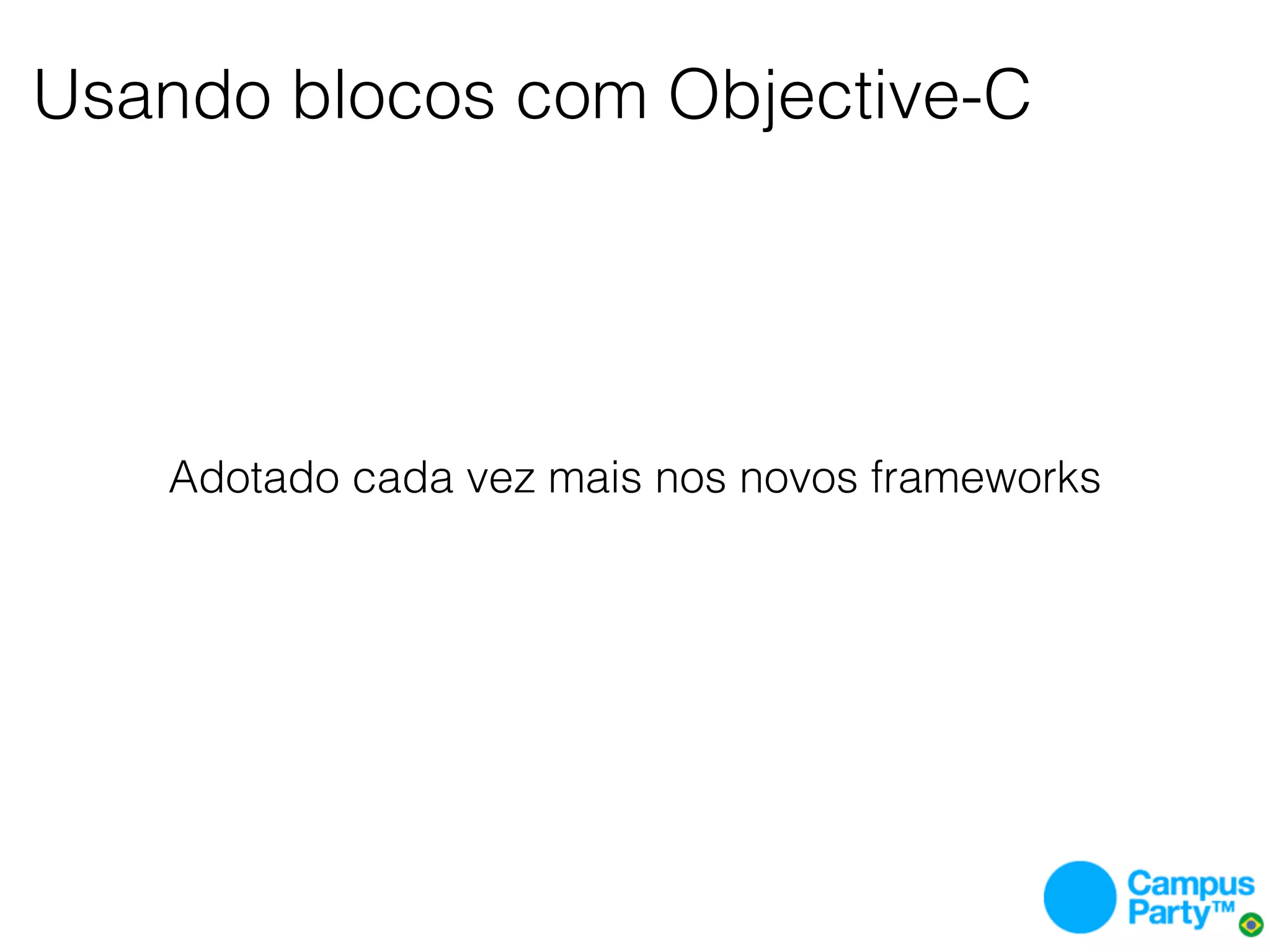 Usando blocos com Objective-C




   Adotado cada vez mais nos novos frameworks
 