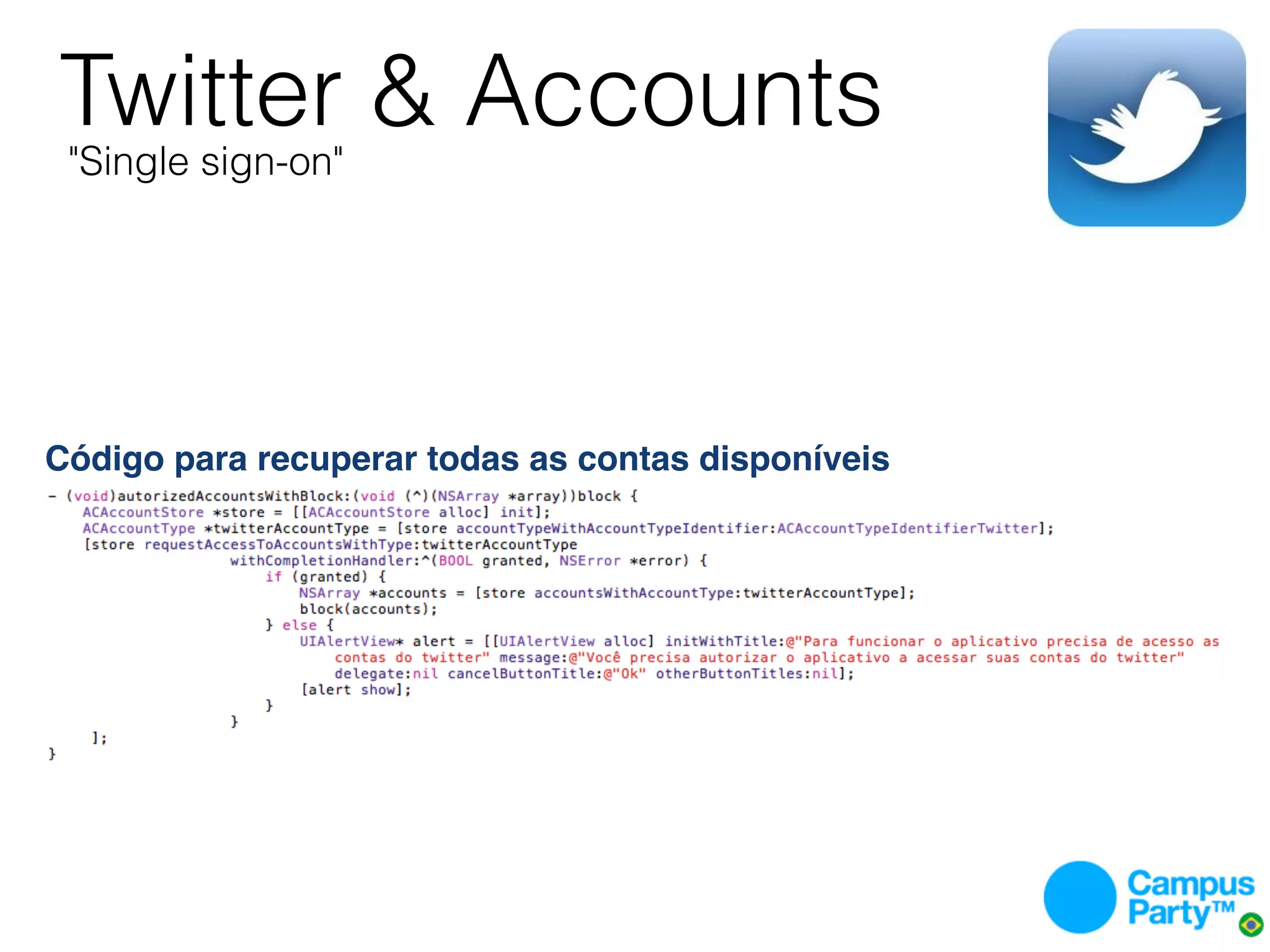 Twitter & Accounts
 "Single sign-on"




Código para recuperar todas as contas disponíveis
 