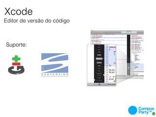 Xcode
Editor de versão do código



Suporte:
 
