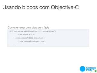 Usando blocos com Objective-C


  Como remover uma view com fade
 
