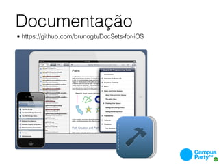 Documentação
• https://github.com/brunogb/DocSets-for-iOS
 