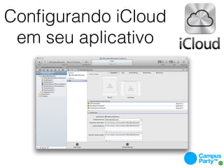 Conﬁgurando iCloud
 em seu aplicativo
 