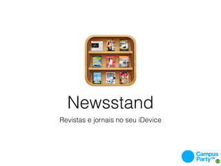 Newsstand
Revistas e jornais no seu iDevice
 