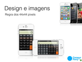 Design e imagens
Regra dos 44x44 pixels
 
