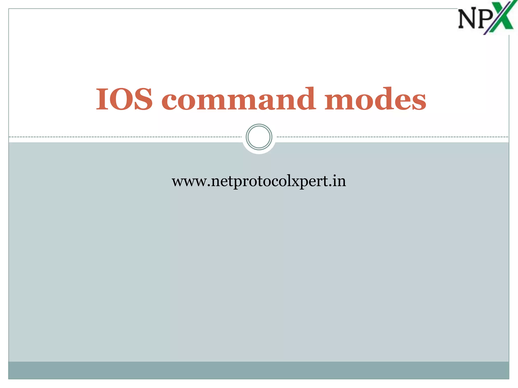 IOS command modes
www.netprotocolxpert.in
 