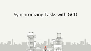 Synchronizing Tasks with GCD
 
