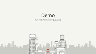 Demo
Fun with Animation Queueing
 