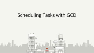 Scheduling Tasks with GCD
 