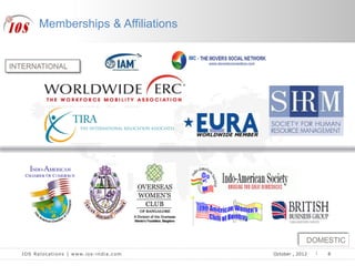 IOS Relocations | www.ios-india.com October , 2012
Memberships & Affiliations
8
INTERNATIONAL
DOMESTIC
 