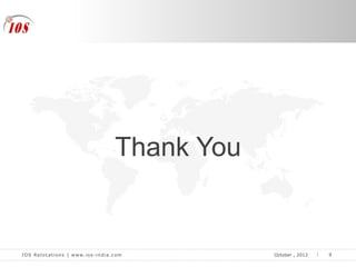 IOS Relocations | www.ios-india.com October , 2012
Thank You
9
 