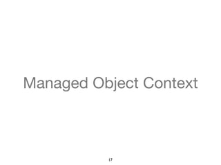 Managed Object Context 
17 
 