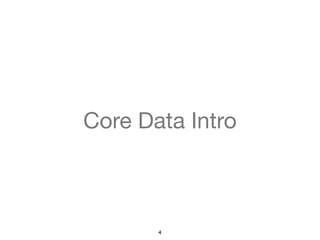Core Data Intro 
4 
 