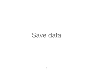 Save data 
44 
 