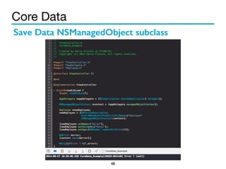 Core Data 
Save Data NSManagedObject subclass 
48 
 