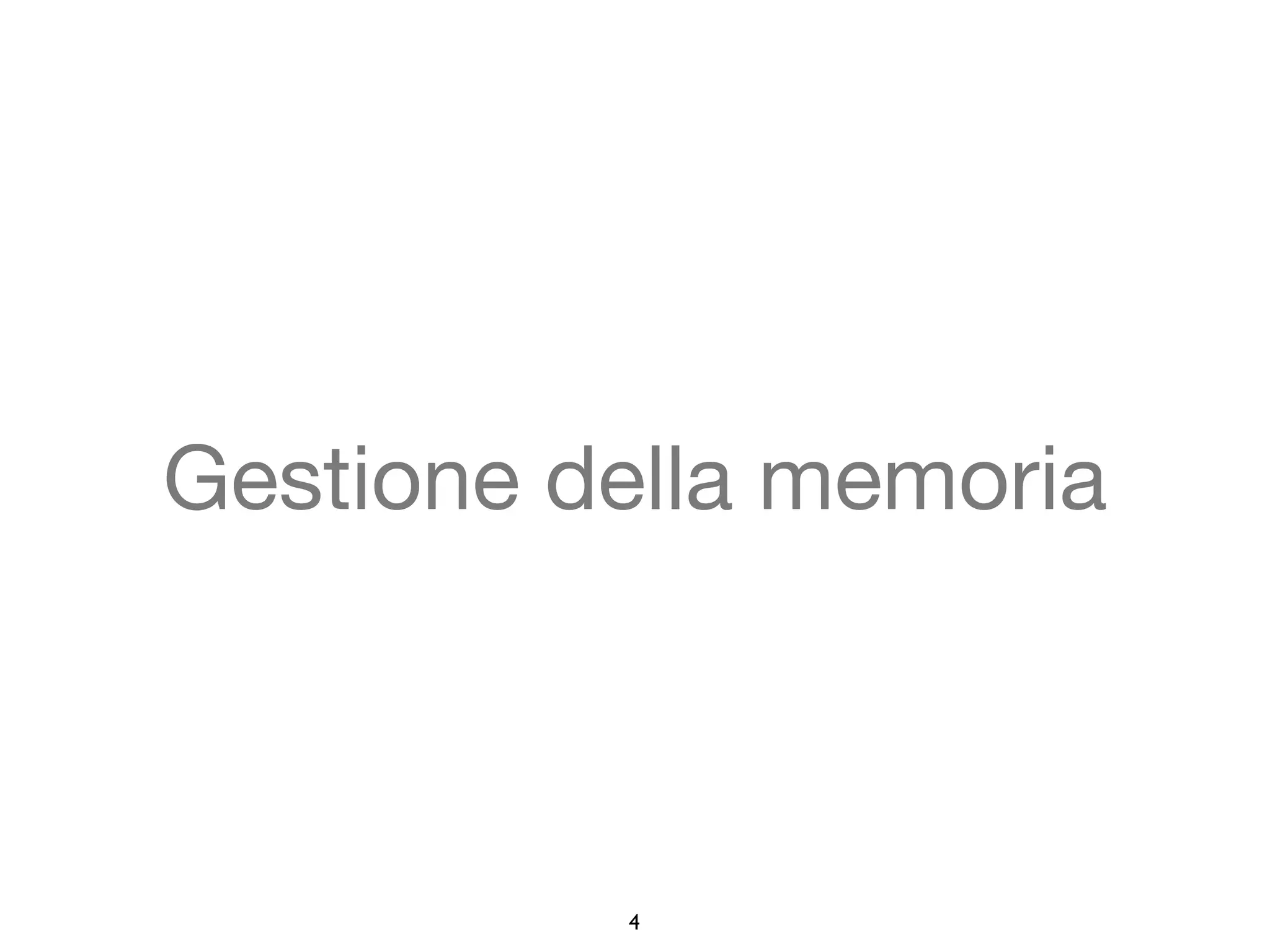 Gestione della memoria 
4 
 