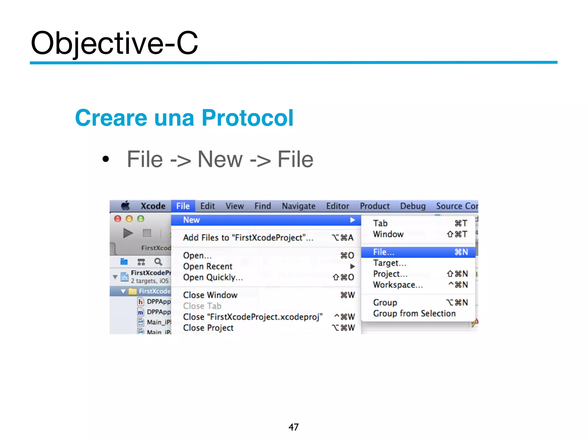Objective-C 
Creare una Protocol! 
• File -> New -> File! 
47 
! 
! 
! 
 