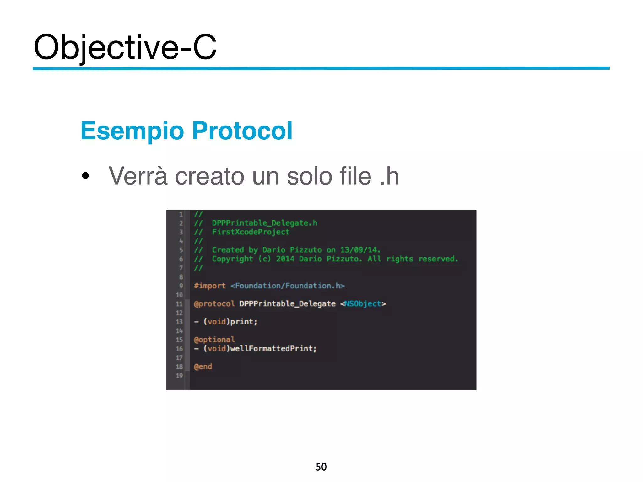 Objective-C 
Esempio Protocol! 
• Verrà creato un solo file .h! 
! 
! 
! 
50 
 